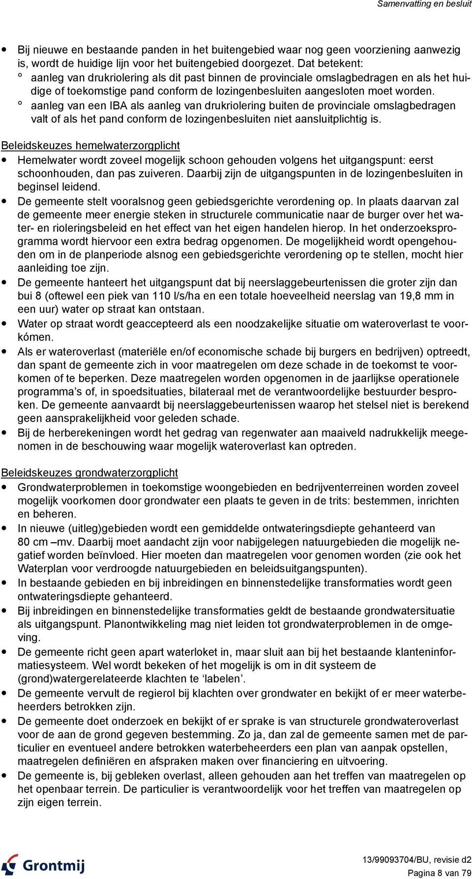 aanleg van een IBA als aanleg van drukriolering buiten de provinciale omslagbedragen valt of als het pand conform de lozingenbesluiten niet aansluitplichtig is.