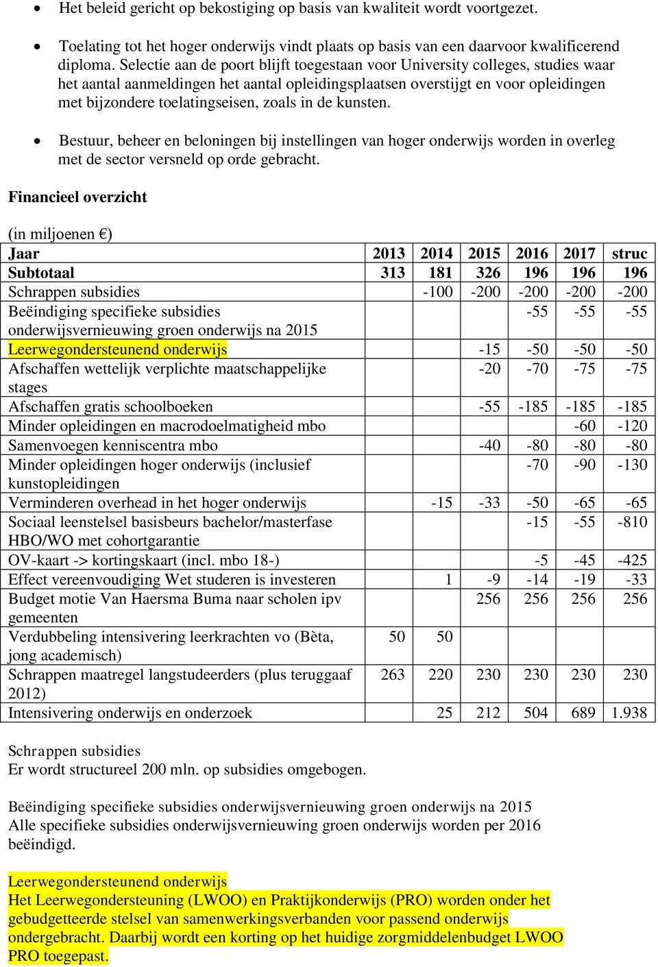 zoals in de kunsten. Bestuur, beheer en beloningen bij instellingen van hoger onderwijs worden in overleg met de sector versneld op orde gebracht.