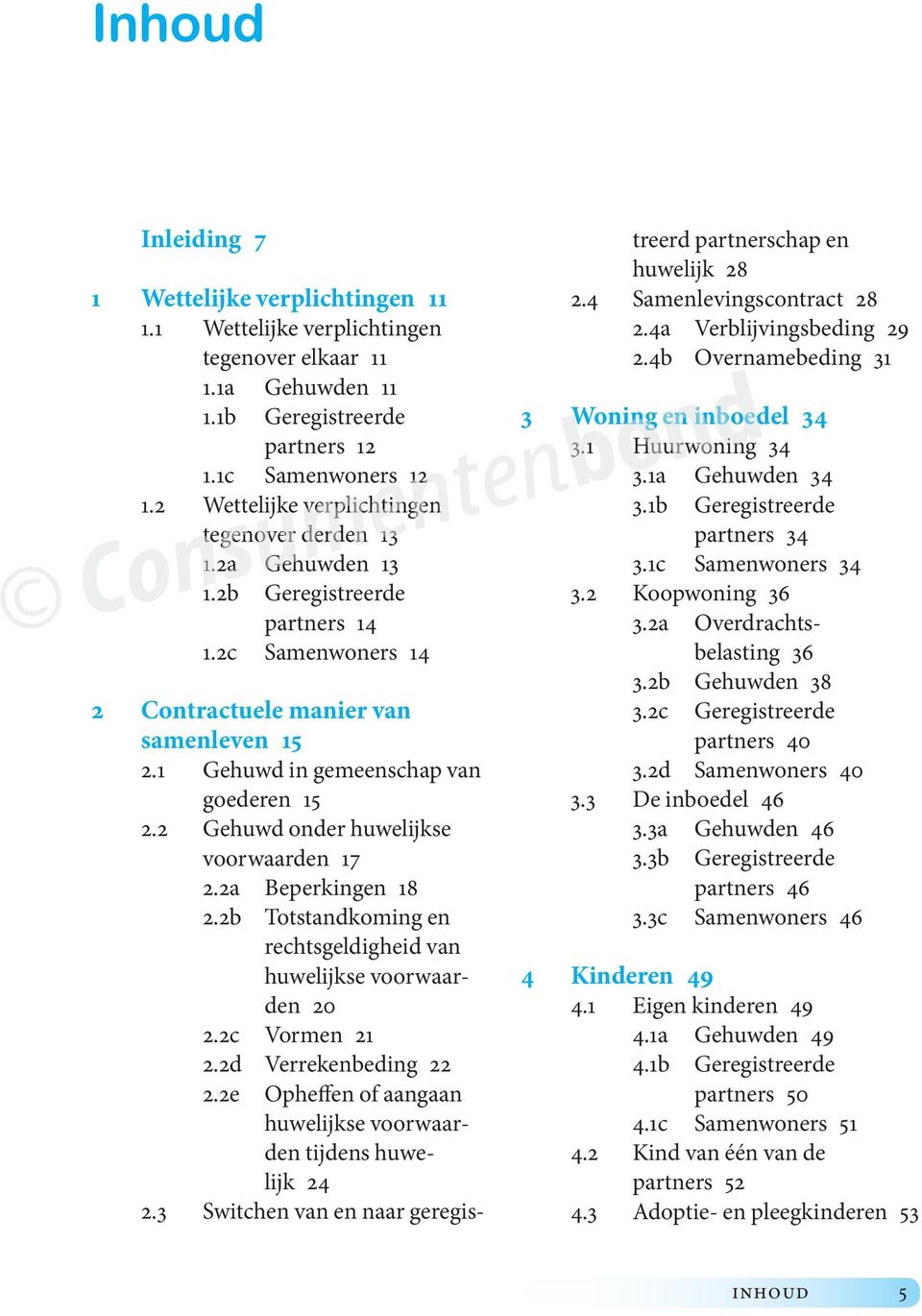 1 Gehuwd in gemeenschap van goederen 15 2.2 Gehuwd onder huwelijkse voorwaarden 17 2.2a Beperkingen 18 2.2b Totstandkoming en rechts geldigheid van huwelijkse voorwaarden 20 2.2c Vormen 21 2.