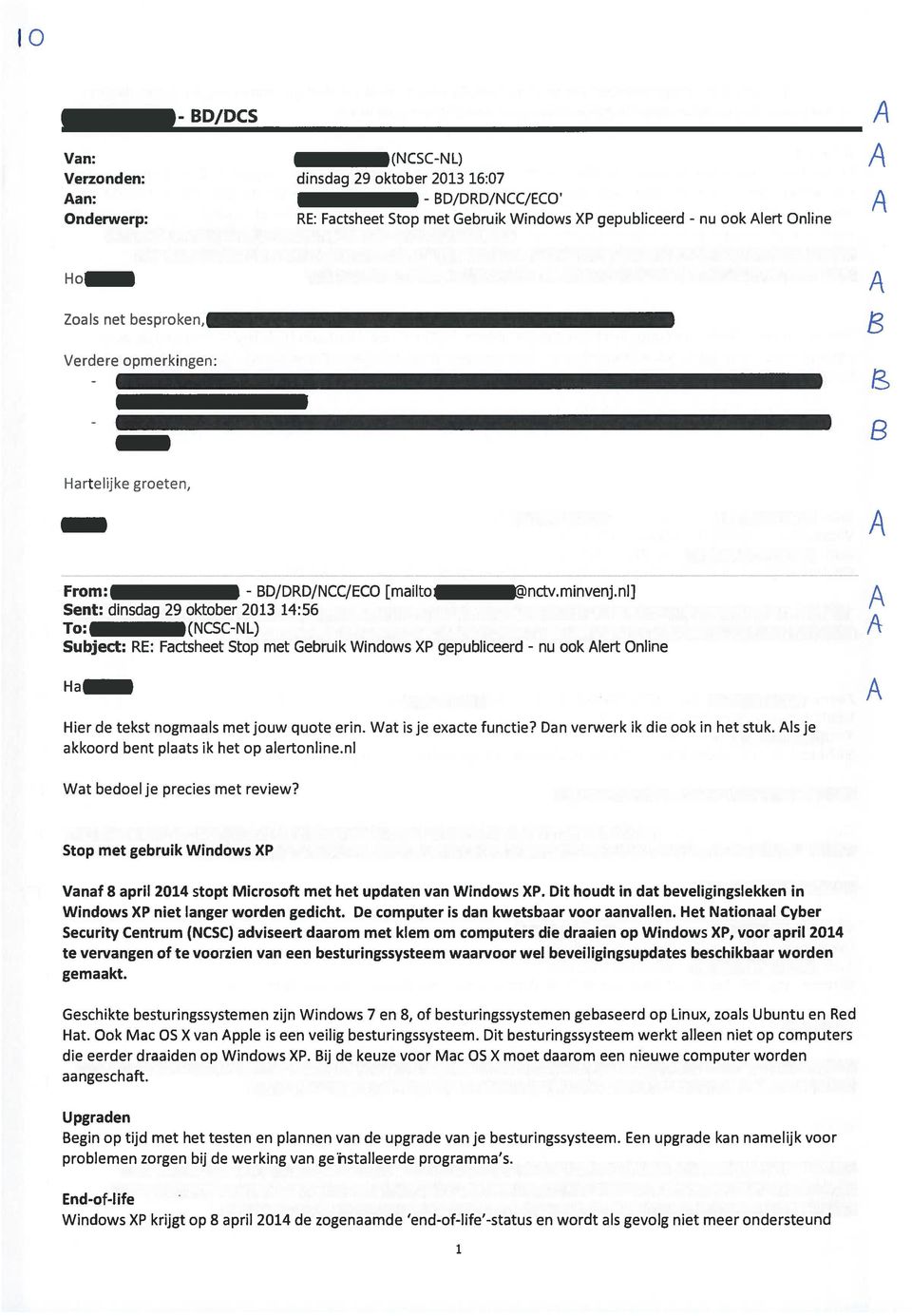 nh] Sent: dinsdag 29 oktober 2013 14:56 To: (NCSC-NL) Subject: RE: Factsheet Stop met Gebruik Windows XP gepubliceerd - nu ook lert Online Ha Hier de tekst nogmaals met jouw quote erin.