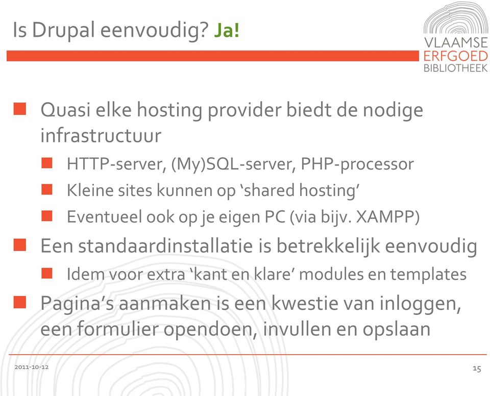 Kleine sites kunnen op shared hosting Eventueel ook op je eigen PC (via bijv.