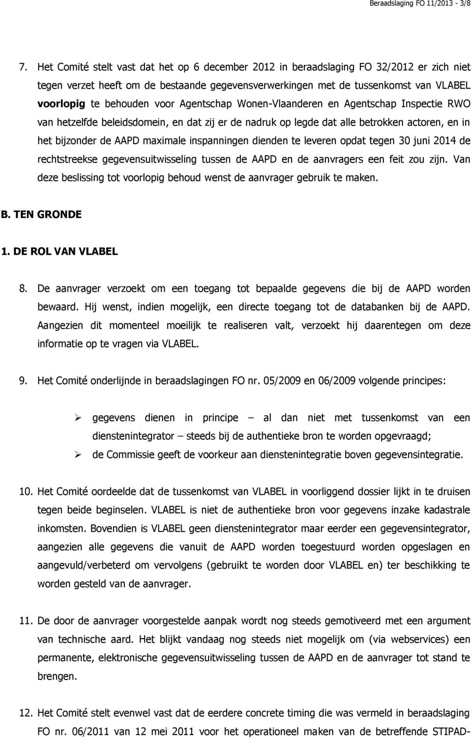 voor Agentschap Wonen-Vlaanderen en Agentschap Inspectie RWO van hetzelfde beleidsdomein, en dat zij er de nadruk op legde dat alle betrokken actoren, en in het bijzonder de AAPD maximale