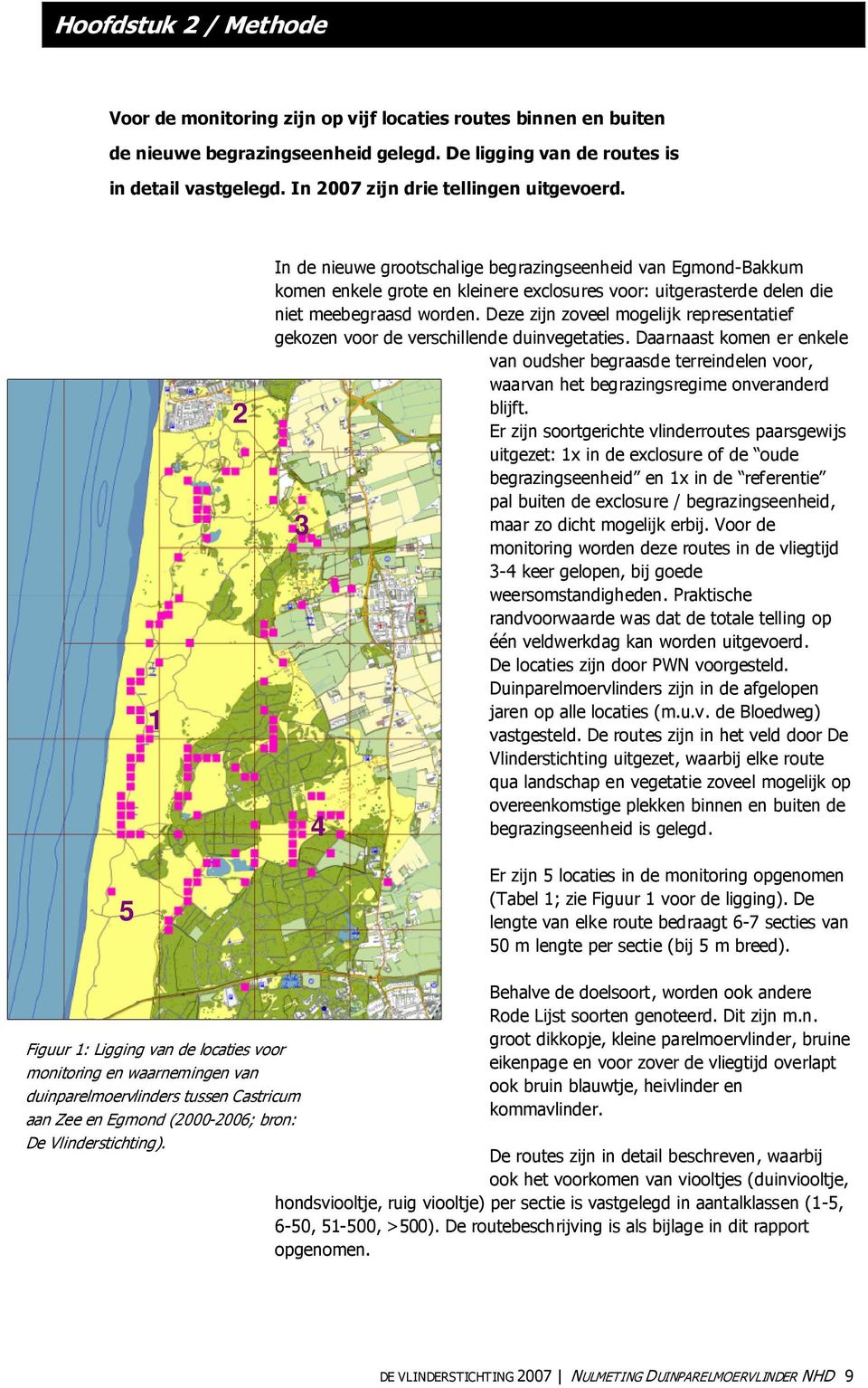 1 2 In de nieuwe grootschalige begrazingseenheid van Egmond-Bakkum komen enkele grote en kleinere exclosures voor: uitgerasterde delen die niet meebegraasd worden.