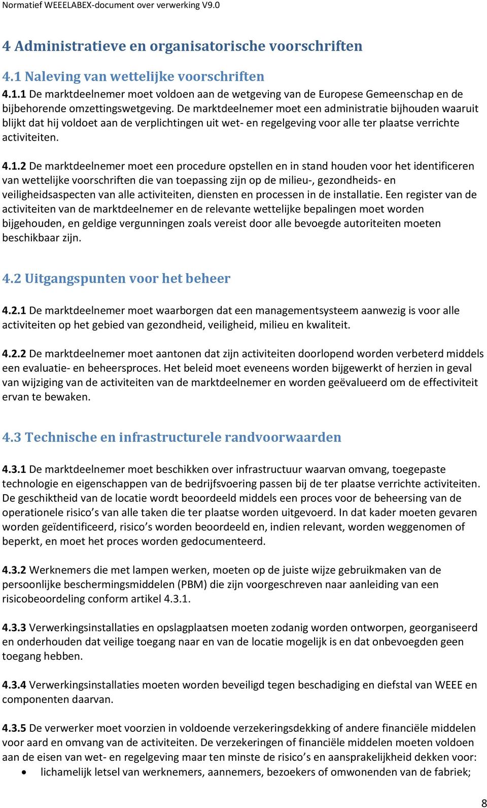 2 De marktdeelnemer moet een procedure opstellen en in stand houden voor het identificeren van wettelijke voorschriften die van toepassing zijn op de milieu-, gezondheids- en veiligheidsaspecten van