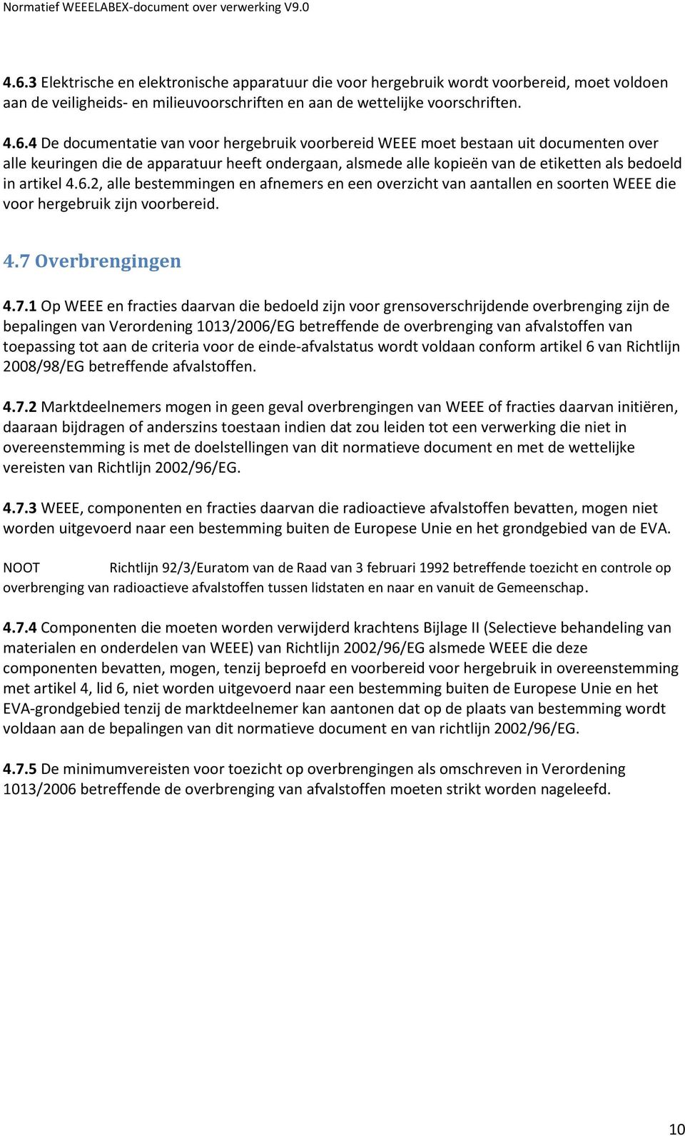 2, alle bestemmingen en afnemers en een overzicht van aantallen en soorten WEEE die voor hergebruik zijn voorbereid. 4.7 