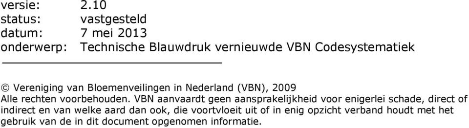 Bloemenveilingen in Nederland (VBN), 2009 Alle rechten voorbehouden.