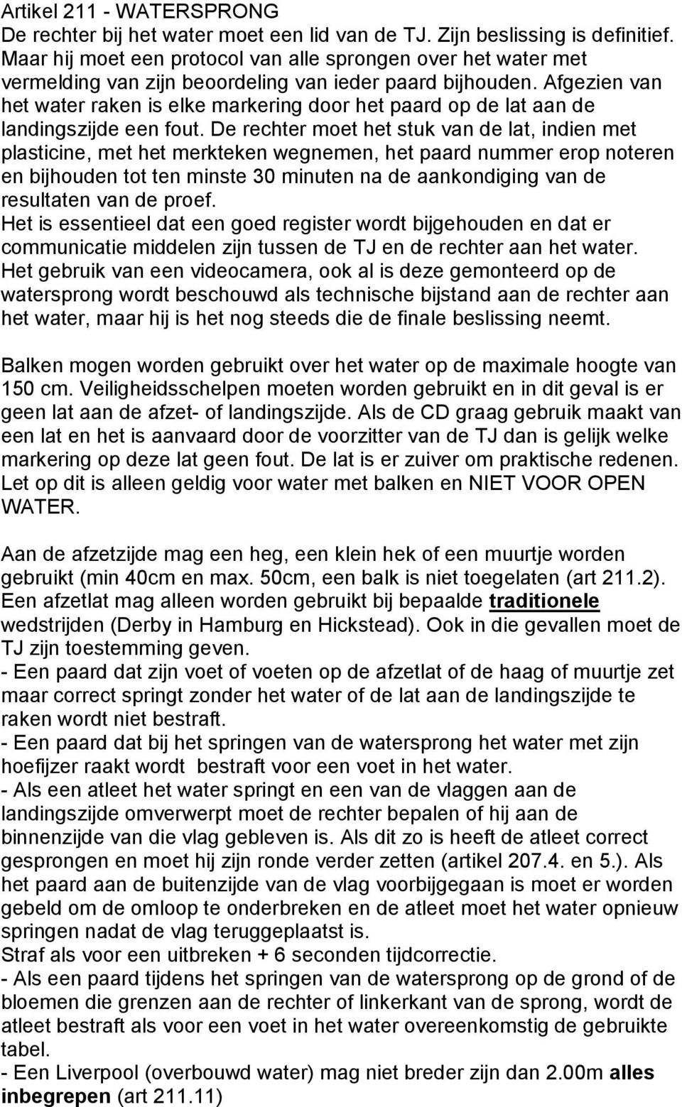 Afgezien van het water raken is elke markering door het paard op de lat aan de landingszijde een fout.