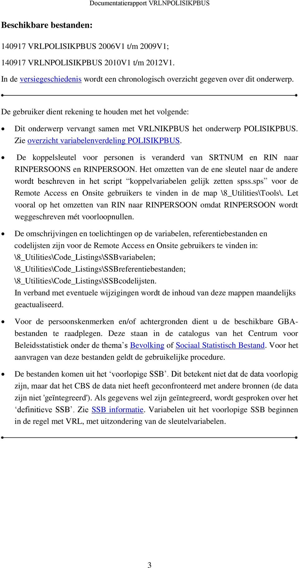 De koppelsleutel voor personen is veranderd van SRTNUM en RIN naar RINPERSOONS en RINPERSOON.