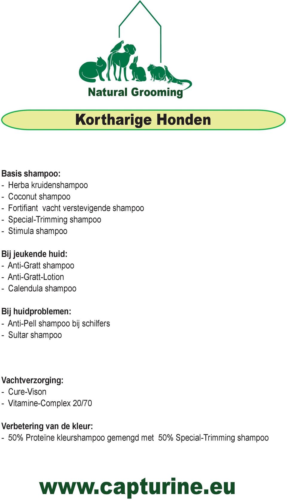 Calendula shampoo Bij huidproblemen: - Anti-Pell shampoo bij schilfers - Sultar shampoo Vachtverzorging: -