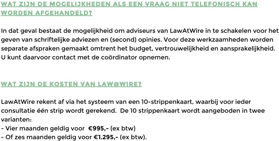 Voor deze werkzaamheden worden separate afspraken gemaakt omtrent het budget, vertrouwelijkheid en aansprakelijkheid. U kunt daarvoor contact met de coördinator opnemen.