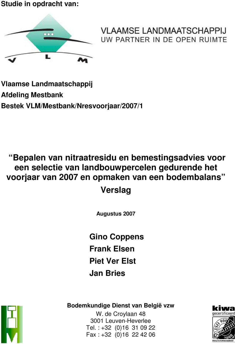 van 27 en opmaken van een bodembalans Verslag Augustus 27 Gino Coppens Frank Elsen Piet Ver Elst Jan Bries