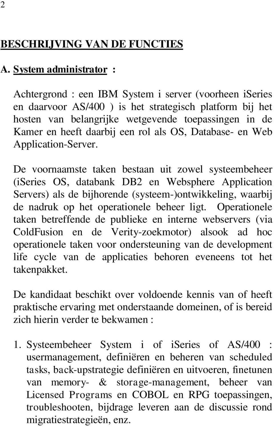 heeft daarbij een rol als OS, Database- en Web Application-Server.