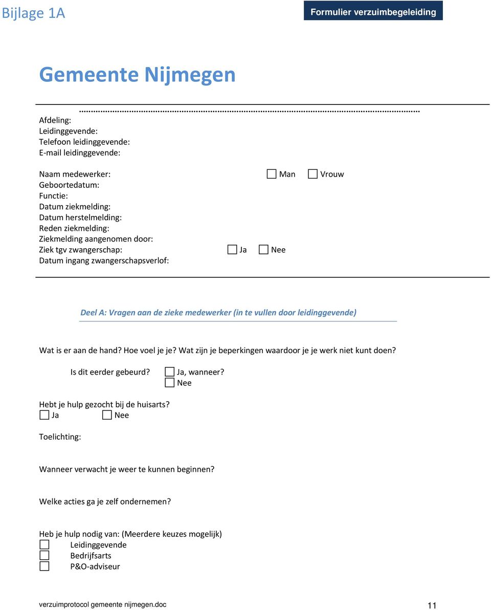 tgv zwangerschap: Ja Nee Datum ingang zwangerschapsverlof: Deel A: Vragen aan de zieke medewerker (in te vullen door ) Wat is er aan de hand? Hoe voel je je?