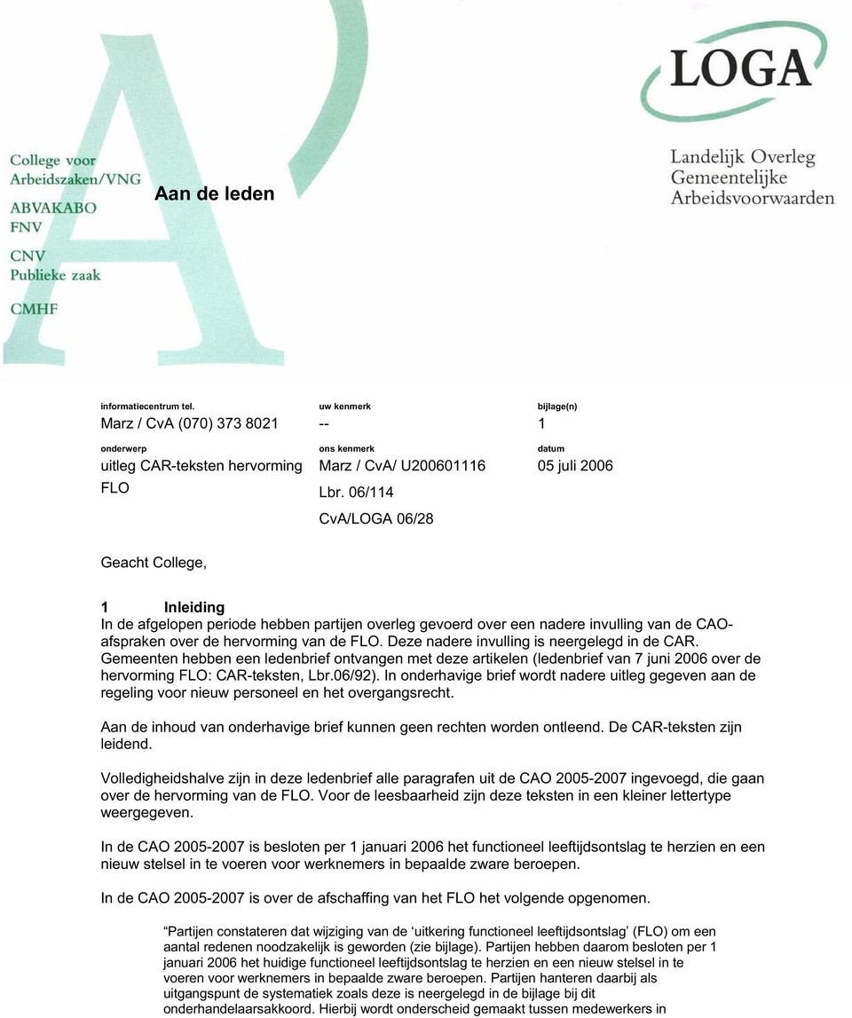 hervorming van de FLO. Deze nadere invulling is neergelegd in de CAR. Gemeenten hebben een ledenbrief ontvangen met deze artikelen (ledenbrief van 7 juni 2006 over de hervorming FLO: CAR-teksten, Lbr.