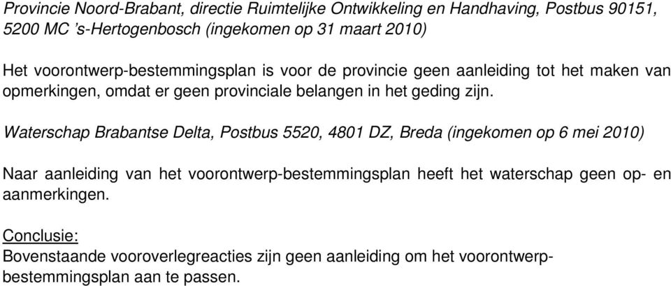 zijn. Waterschap Brabantse Delta, Postbus 5520, 4801 DZ, Breda (ingekomen op 6 mei 2010) Naar aanleiding van het voorontwerp-bestemmingsplan heeft
