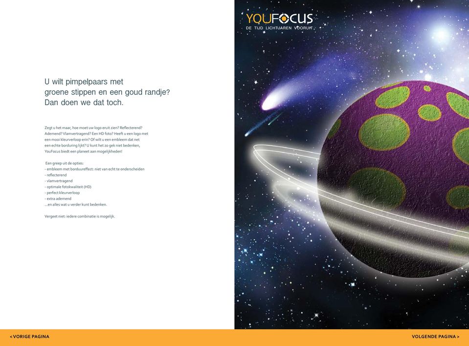 U kunt het zo gek niet bedenken, YouFocus biedt een planeet aan mogelijkheden!