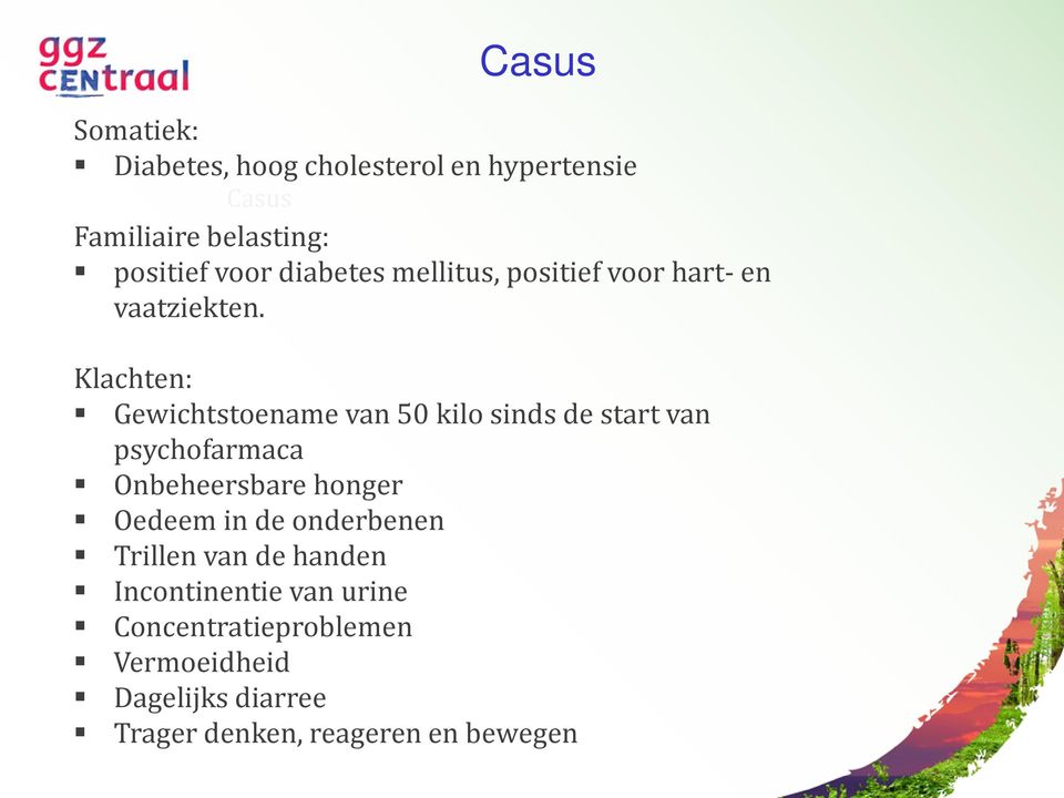 Klachten: Gewichtstoename van 50 kilo sinds de start van psychofarmaca Onbeheersbare honger Oedeem