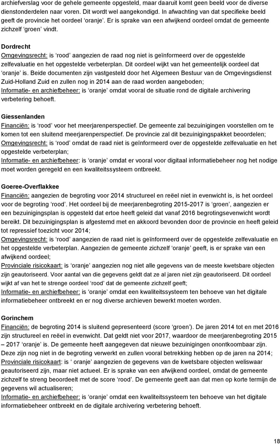 Dordrecht Omgevingsrecht: is rood aangezien de raad nog niet is geïnformeerd over de opgestelde zelfevaluatie en het opgestelde verbeterplan.