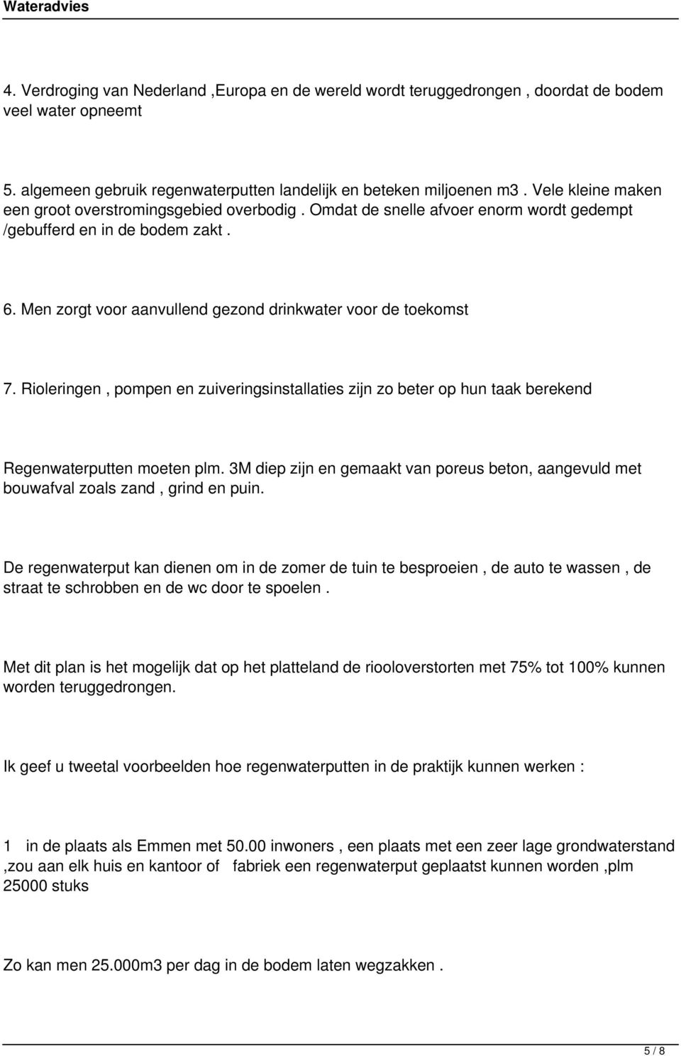 Rioleringen, pompen en zuiveringsinstallaties zijn zo beter op hun taak berekend Regenwaterputten moeten plm.