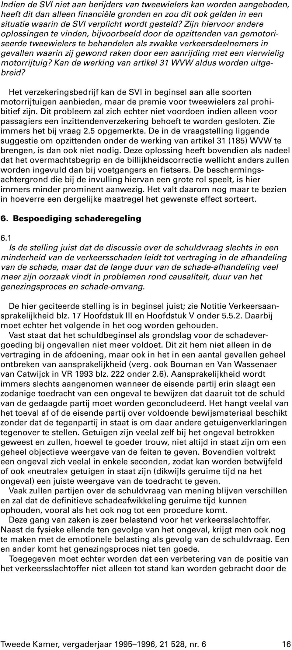 aanrijding met een vierwielig motorrijtuig? Kan de werking van artikel 31 WVW aldus worden uitgebreid?