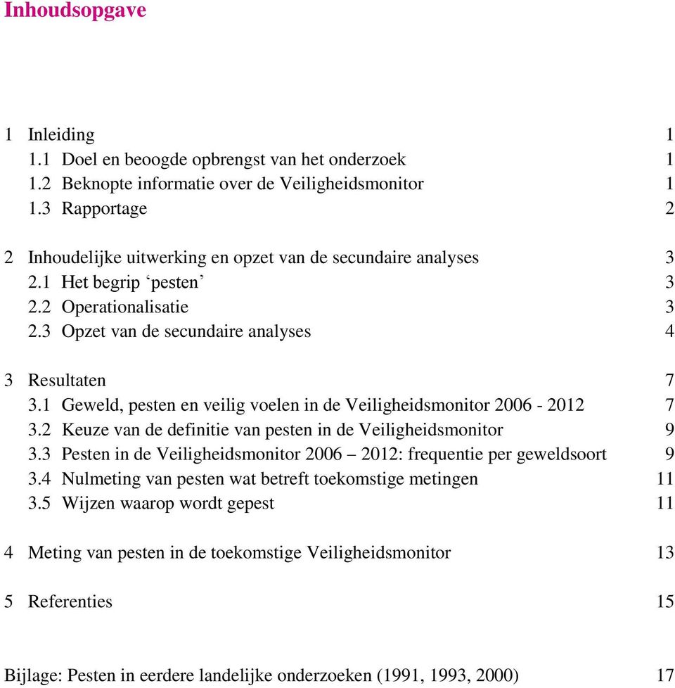 1 Geweld, pesten en veilig voelen in de Veiligheidsmonitor 2006-2012 7 3.2 Keuze van de definitie van pesten in de Veiligheidsmonitor 9 3.