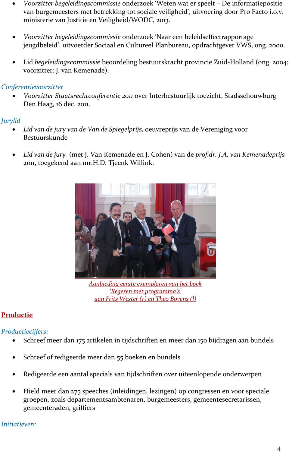 Lid begeleidingscommissie beoordeling bestuurskracht provincie Zuid-Holland (ong. 2004; voorzitter: J. van Kemenade).