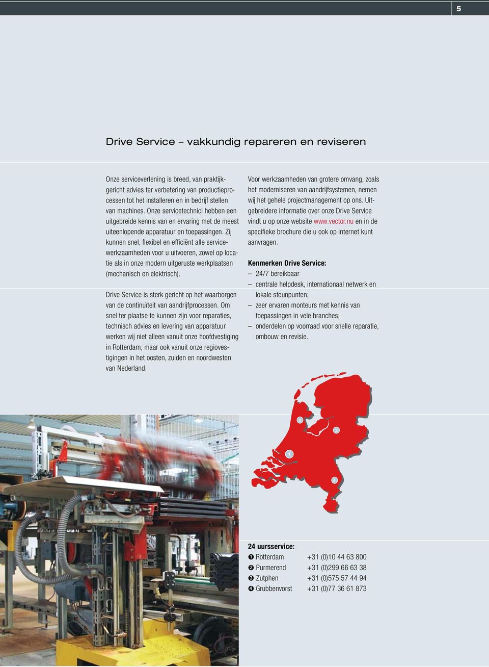 Zij kunnen snel, flexibel en efficiënt alle servicewerkzaamheden voor u uitvoeren, zowel op locatie als in onze modern uitgeruste werkplaatsen (mechanisch en elektrisch).