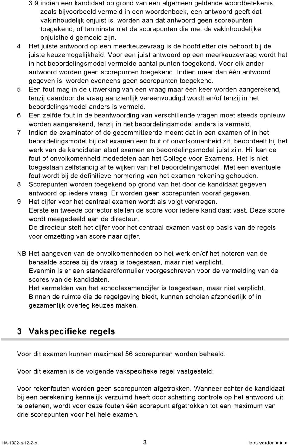 4 Het juiste antwoord op een meerkeuzevraag is de hoofdletter die behoort bij de juiste keuzemogelijkheid.