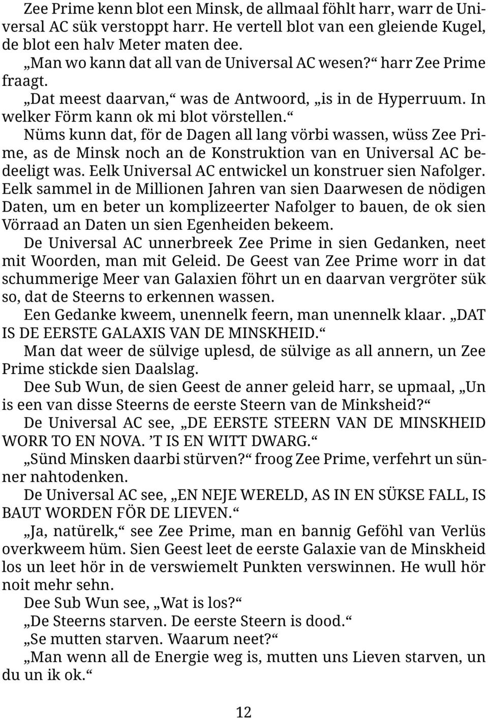 Nüms kunn dat, för de Dagen all lang vörbi wassen, wüss Zee Prime, as de Minsk noch an de Konstruktion van en Universal AC bedeeligt was. Eelk Universal AC entwickel un konstruer sien Nafolger.