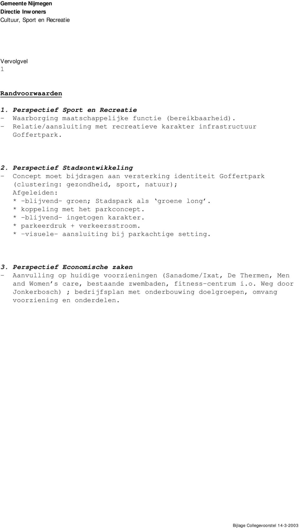 Perspectief Stadsontwikkeling - Concept moet bijdragen aan versterking identiteit Goffertpark (clustering: gezondheid, sport, natuur); Afgeleiden: * -blijvend- groen; Stadspark als groene long.