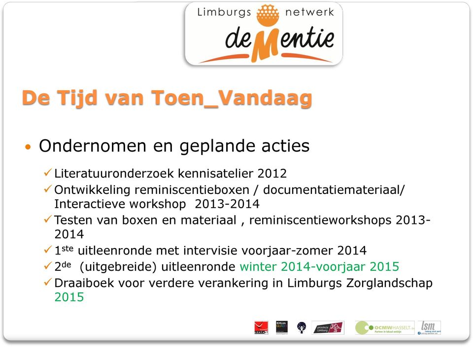 en materiaal, reminiscentieworkshops 2013-2014 1 ste uitleenronde met intervisie voorjaar-zomer 2014 2 de