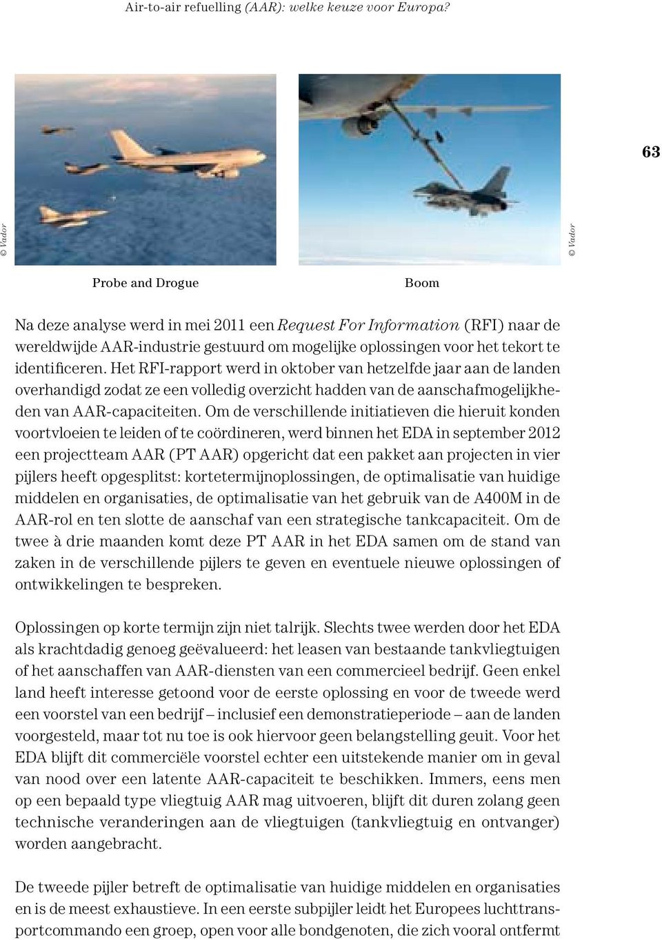 Om de verschillende initiatieven die hieruit konden voortvloeien te leiden of te coördineren, werd binnen het EDA in september 2012 een projectteam AAR (PT AAR) opgericht dat een pakket aan projecten