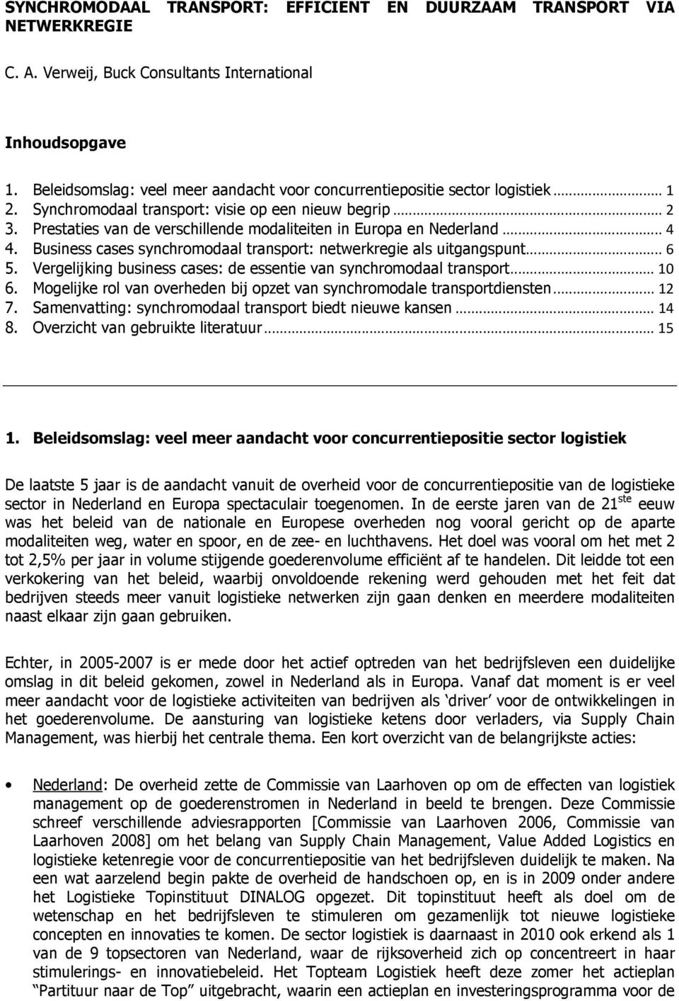 Prestaties van de verschillende modaliteiten in Europa en Nederland...4 4. Business cases synchromodaal transport: netwerkregie als uitgangspunt...6 5.