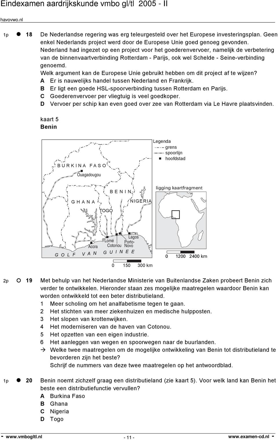 Welk argument kan de Europese Unie gebruikt hebben om dit project af te wijzen? A Er is nauwelijks handel tussen Nederland en Frankrijk.