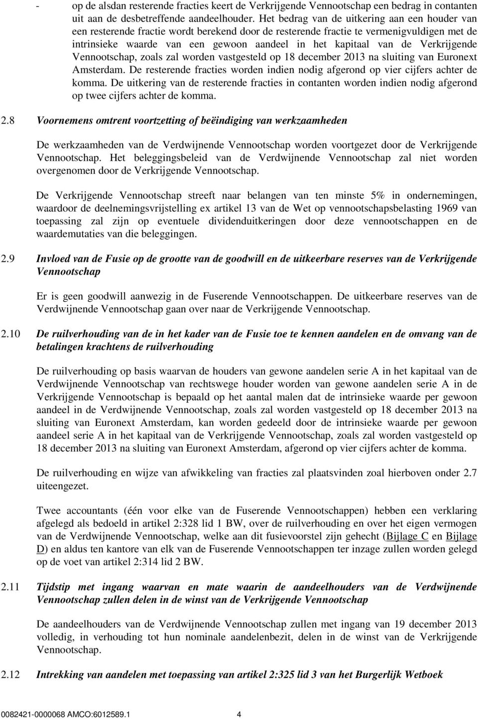 van de Verkrijgende Vennootschap, zoals zal worden vastgesteld op 18 december 2013 na sluiting van Euronext Amsterdam.