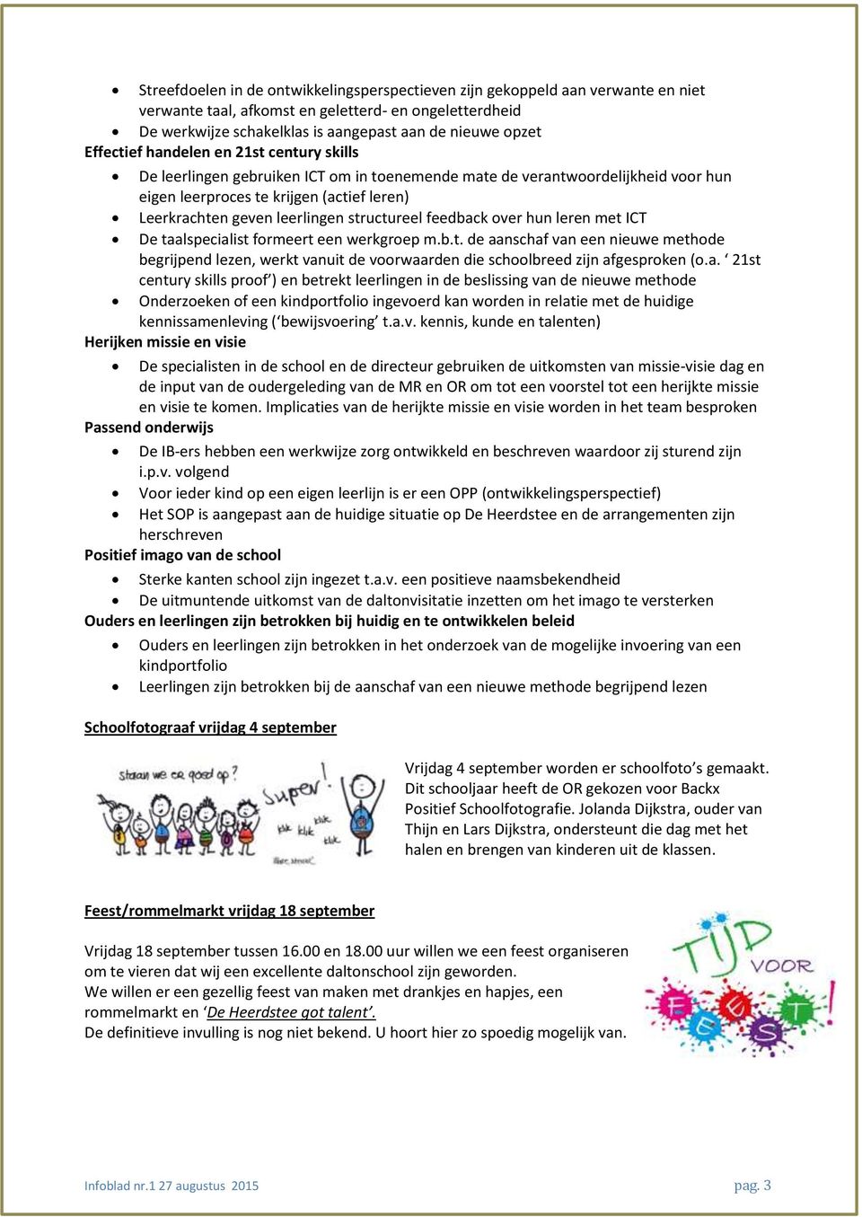 structureel feedback over hun leren met ICT De taalspecialist formeert een werkgroep m.b.t. de aanschaf van een nieuwe methode begrijpend lezen, werkt vanuit de voorwaarden die schoolbreed zijn afgesproken (o.