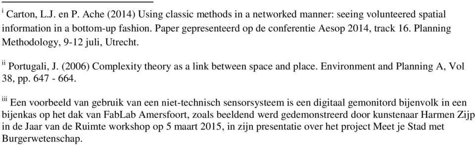 (2006) Complexity theory as a link between space and place. Environment and Planning A, Vol 38, pp. 647-664.