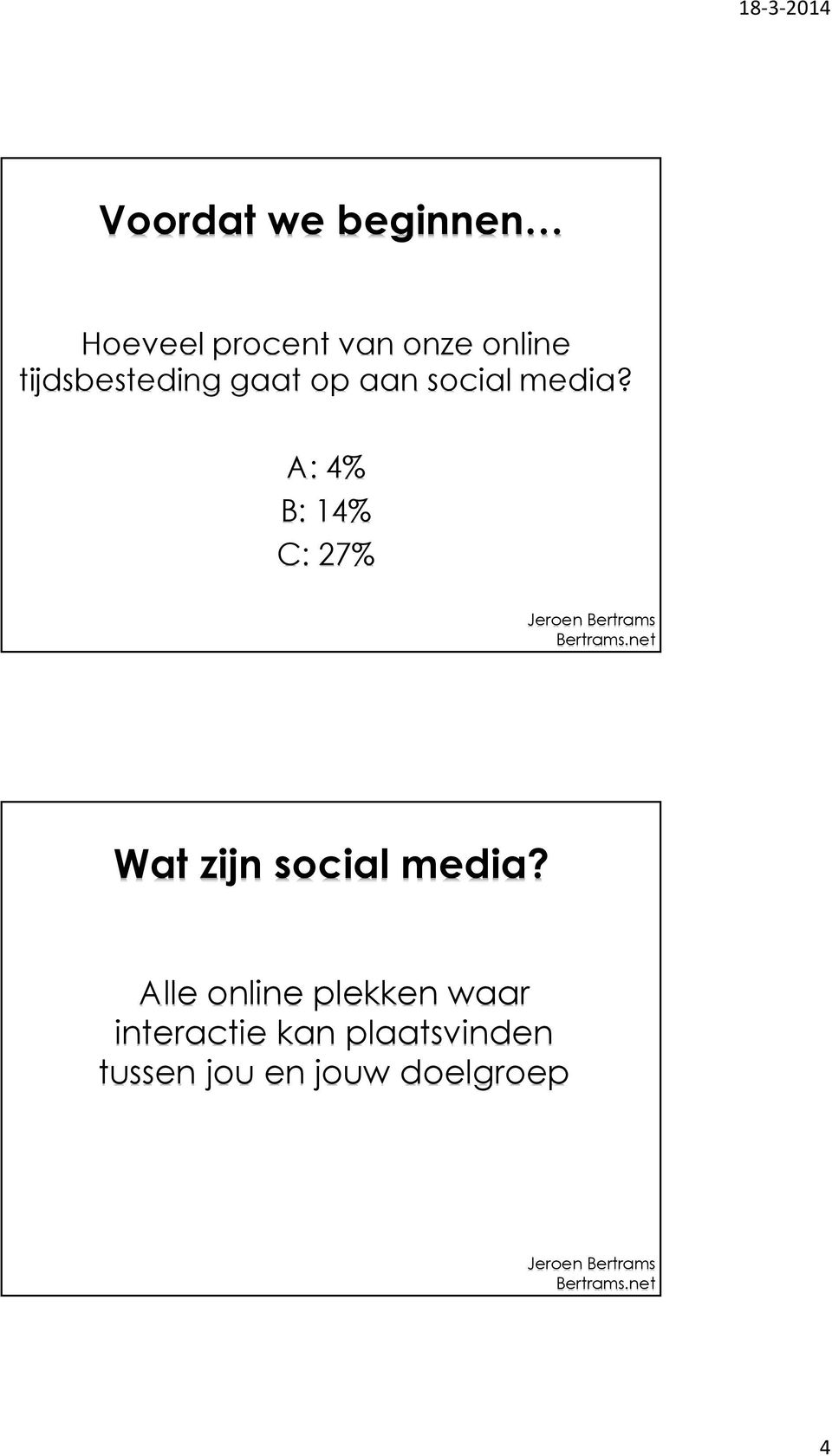 A: 4% B: 14% C: 27% Wat zijn social media?