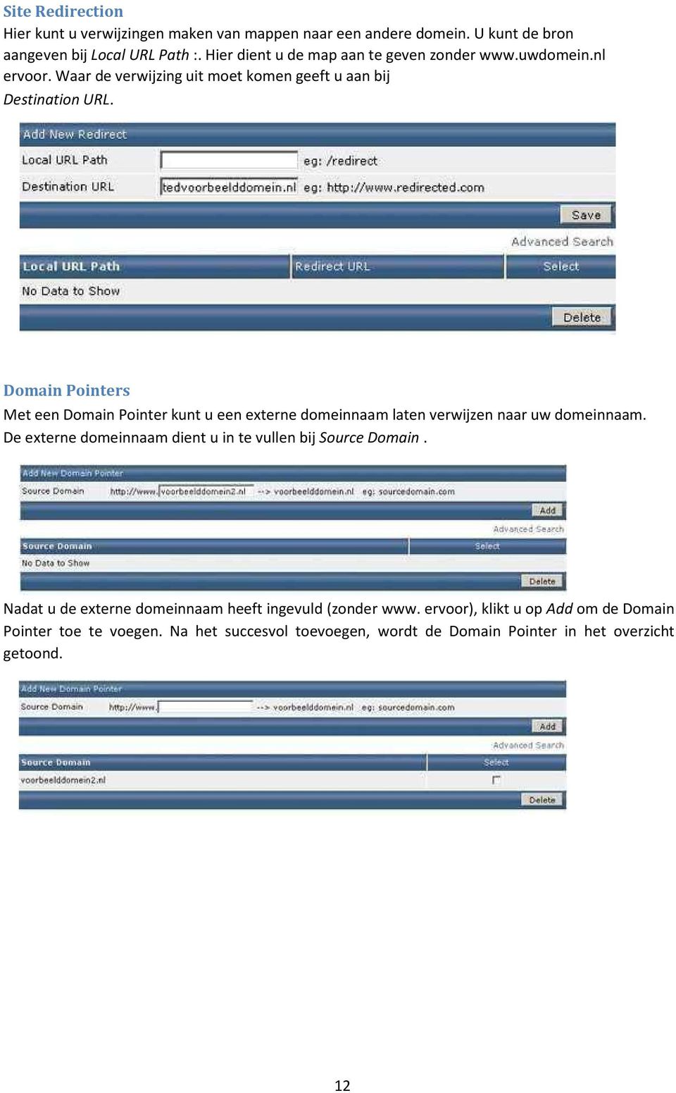 Domain Pointers Met een Domain Pointer kunt u een externe domeinnaam laten verwijzen naar uw domeinnaam.