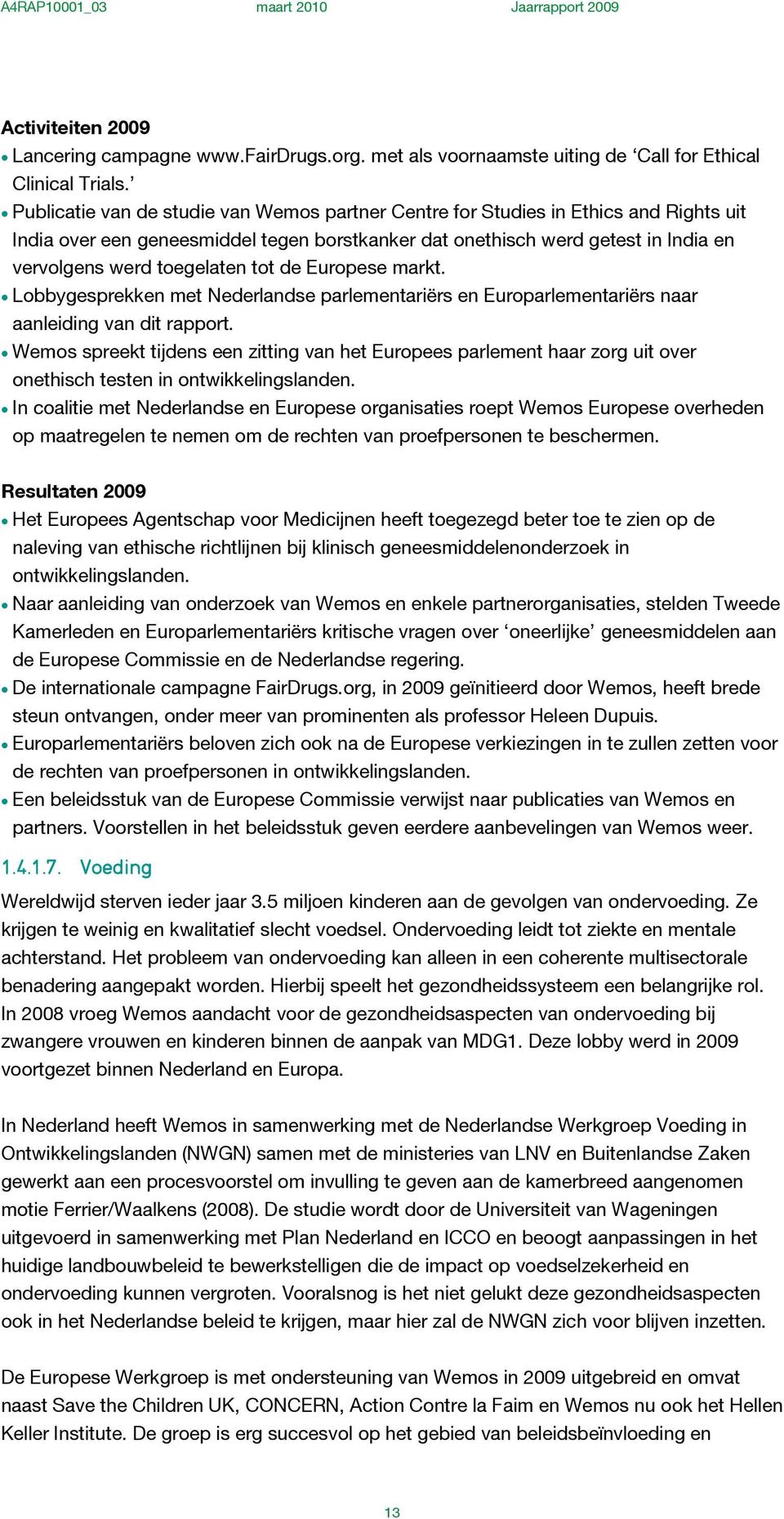 tot de Europese markt. Lobbygesprekken met Nederlandse parlementariërs en Europarlementariërs naar aanleiding van dit rapport.