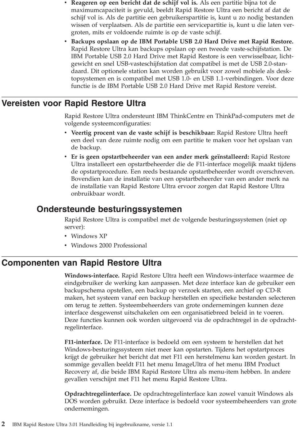 Als de partitie een sericepartitie is, kunt u die laten ergroten, mits er oldoende ruimte is op de aste schijf. Backups opslaan op de IBM Portable USB 2.0 Hard Drie met Rapid Restore.