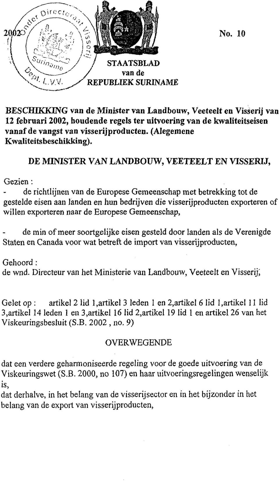 DE MINISTER VAN LANDBOUW, VEETEELT EN VISSERIJ, Gezien : de richtlijnen van de Europese Gemeenschap met betrekking tot de gestelde eisen aan landen en hun bedrijven die visserijproducten exporteren