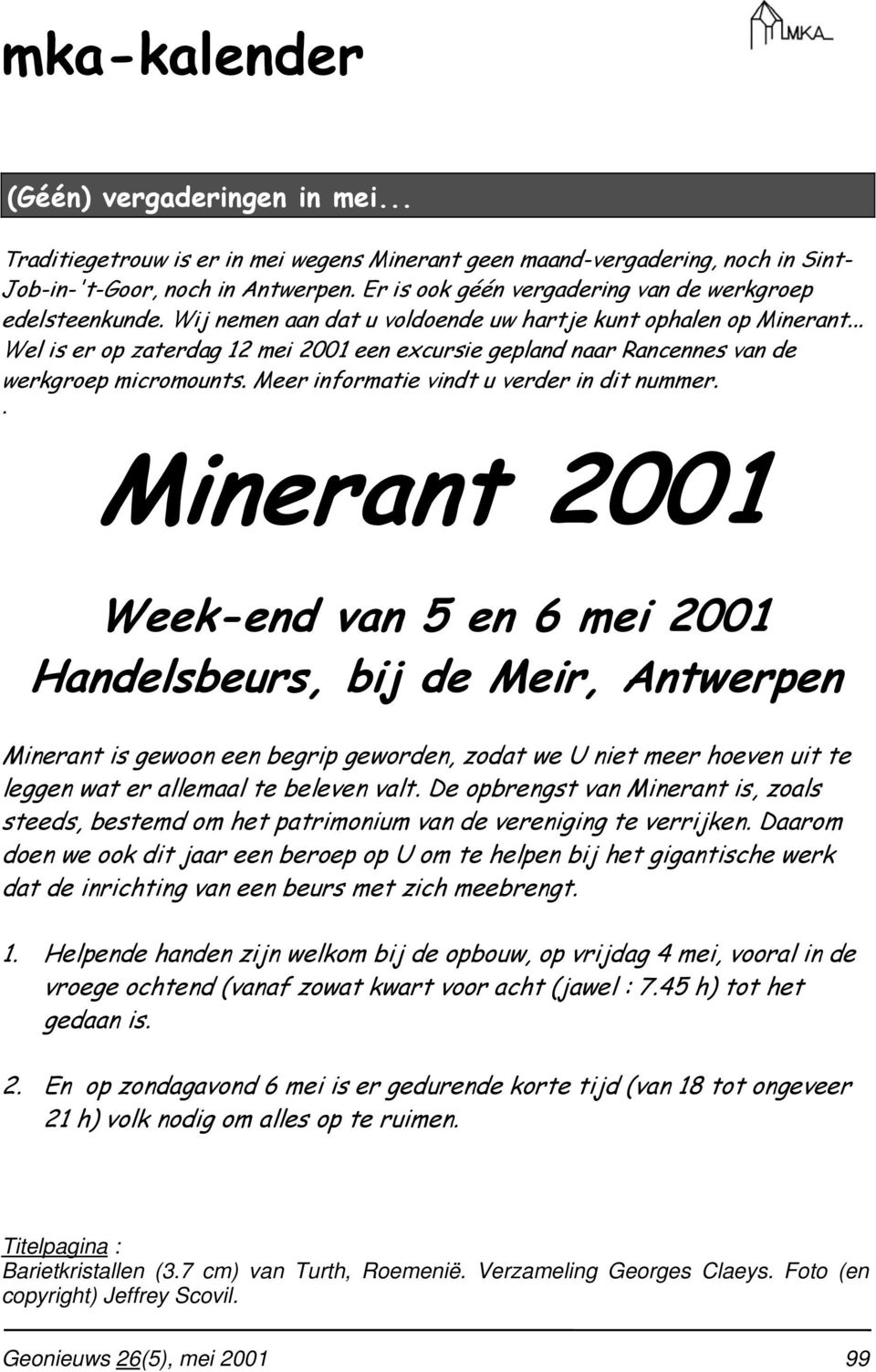 .. Wel is er op zaterdag 12 mei 2001 een excursie gepland naar Rancennes van de werkgroep micromounts. Meer informatie vindt u verder in dit nummer.