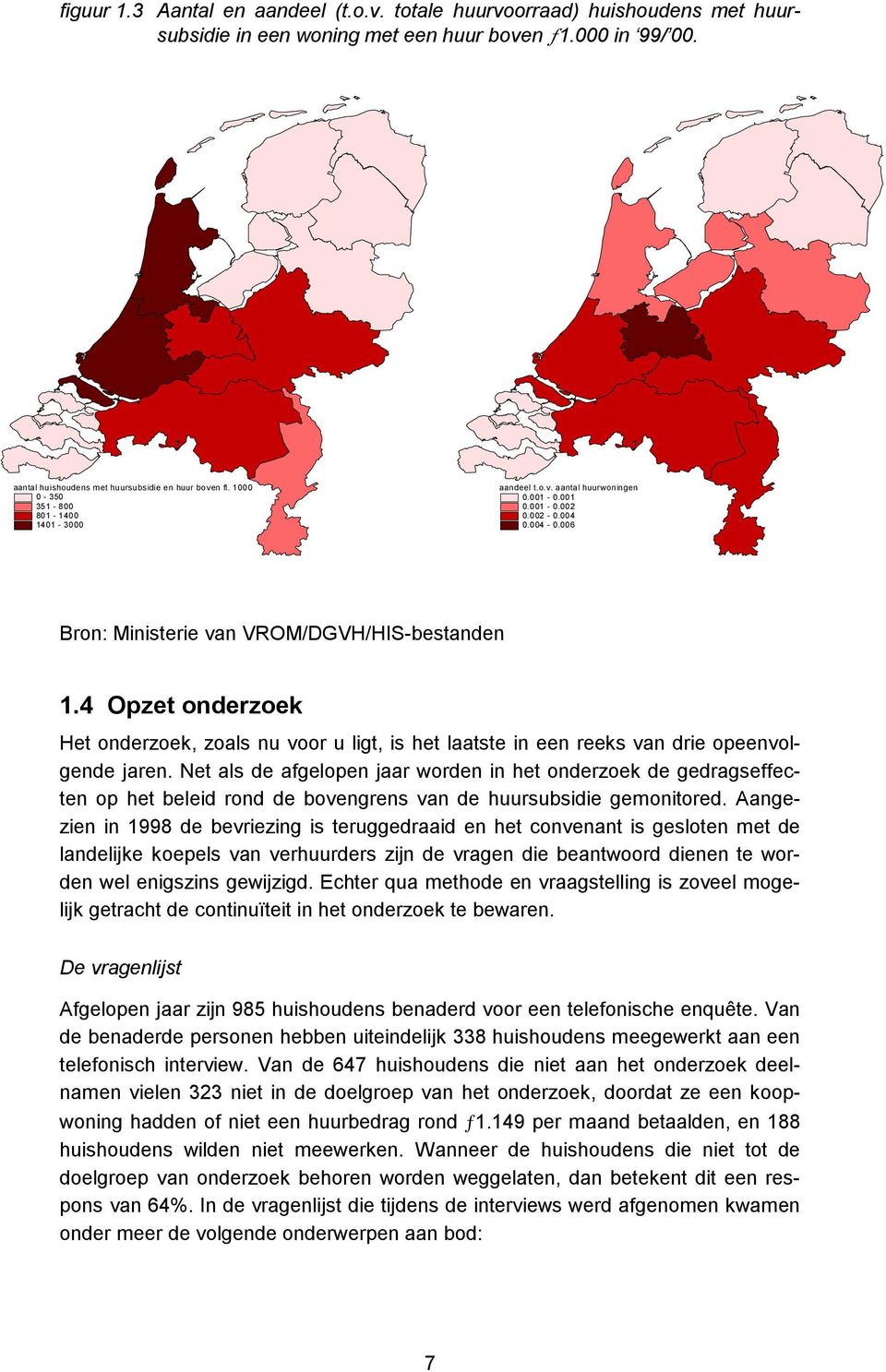 4 Opzet onderzoek Het onderzoek, zoals nu voor u ligt, is het laatste in een reeks van drie opeenvolgende jaren.