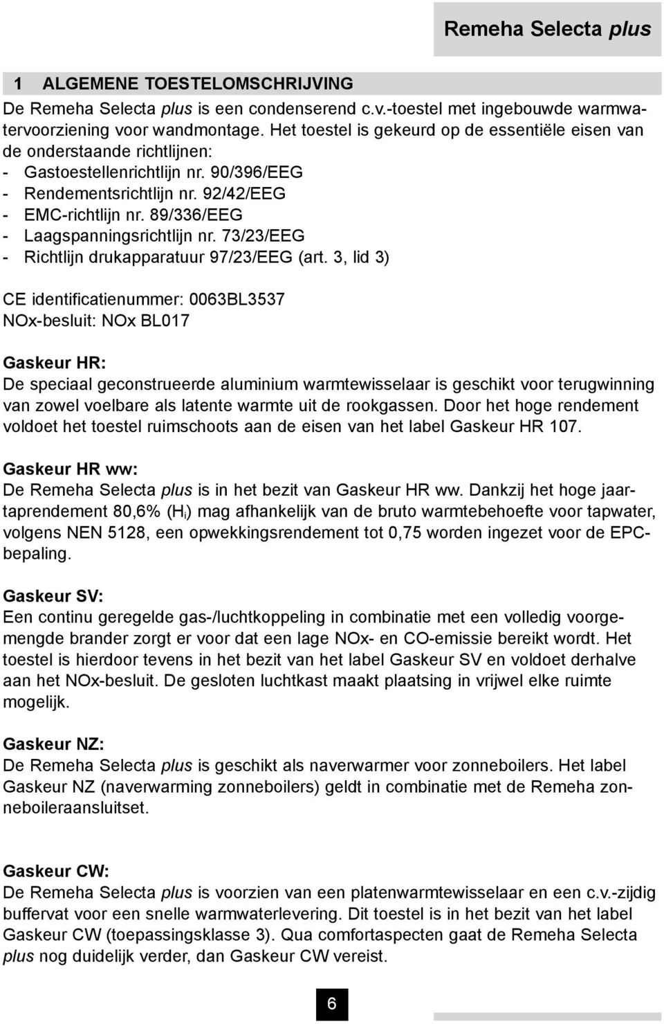 89/336/EEG - Laagspanningsrichtlijn nr. 73/23/EEG - Richtlijn drukapparatuur 97/23/EEG (art.