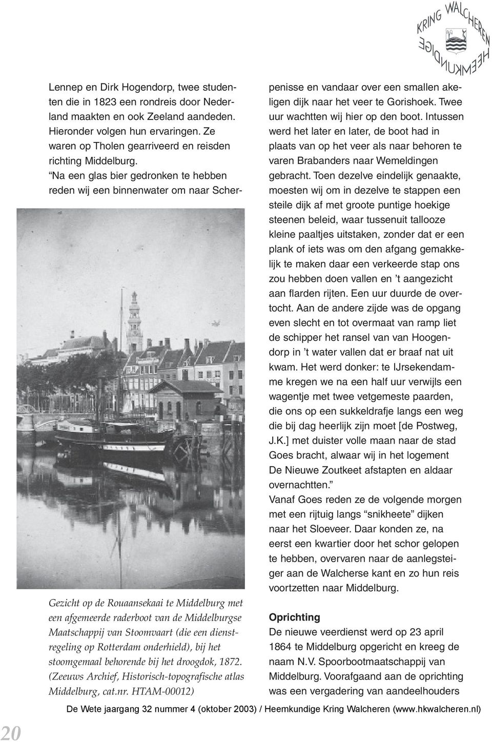 HTAM-00012) Lennep en Dirk Hogendorp, twee studenten die in 1823 een rondreis door Nederland maakten en ook Zeeland aandeden. Hieronder volgen hun ervaringen.