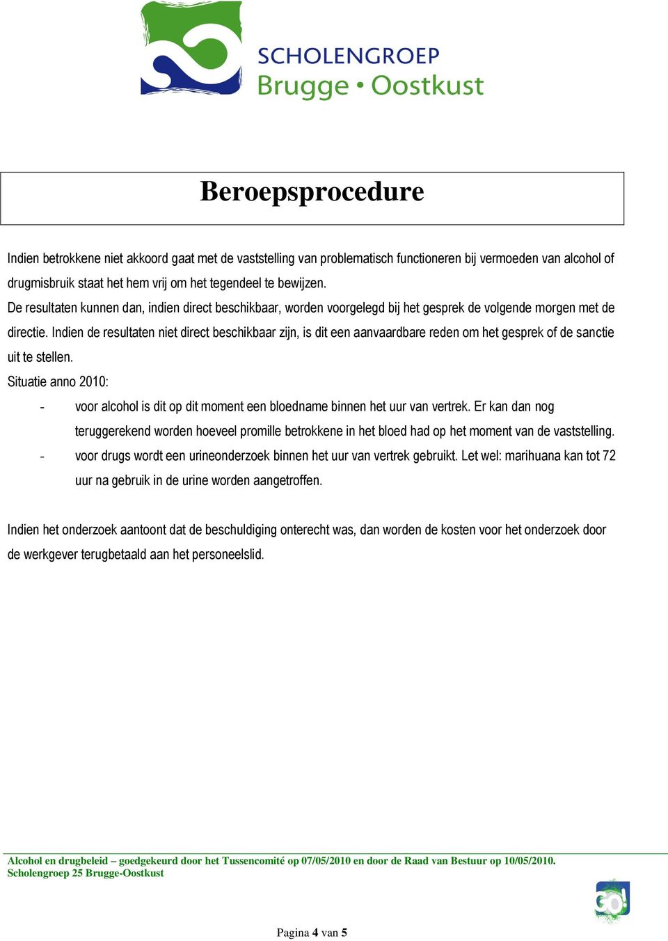 Indien de resultaten niet direct beschikbaar zijn, is dit een aanvaardbare reden om het gesprek of de sanctie uit te stellen.