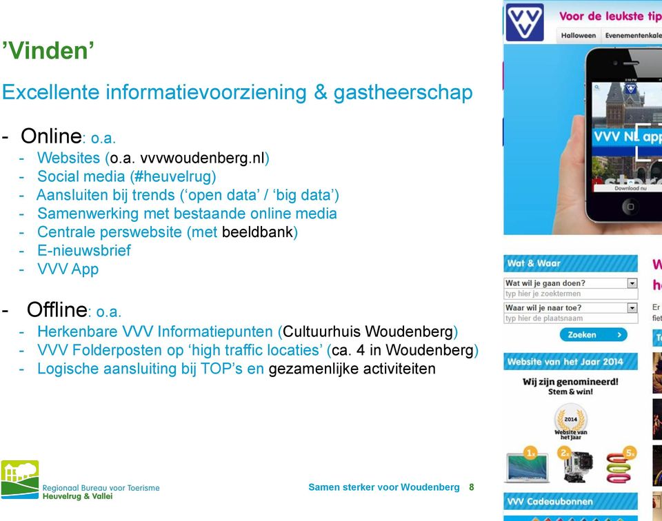 Centrale perswebsite (met beeldbank) - E-nieuwsbrief - VVV App - Offline: o.a. - Herkenbare VVV Informatiepunten (Cultuurhuis Woudenberg) - VVV Folderposten op high traffic locaties (ca.