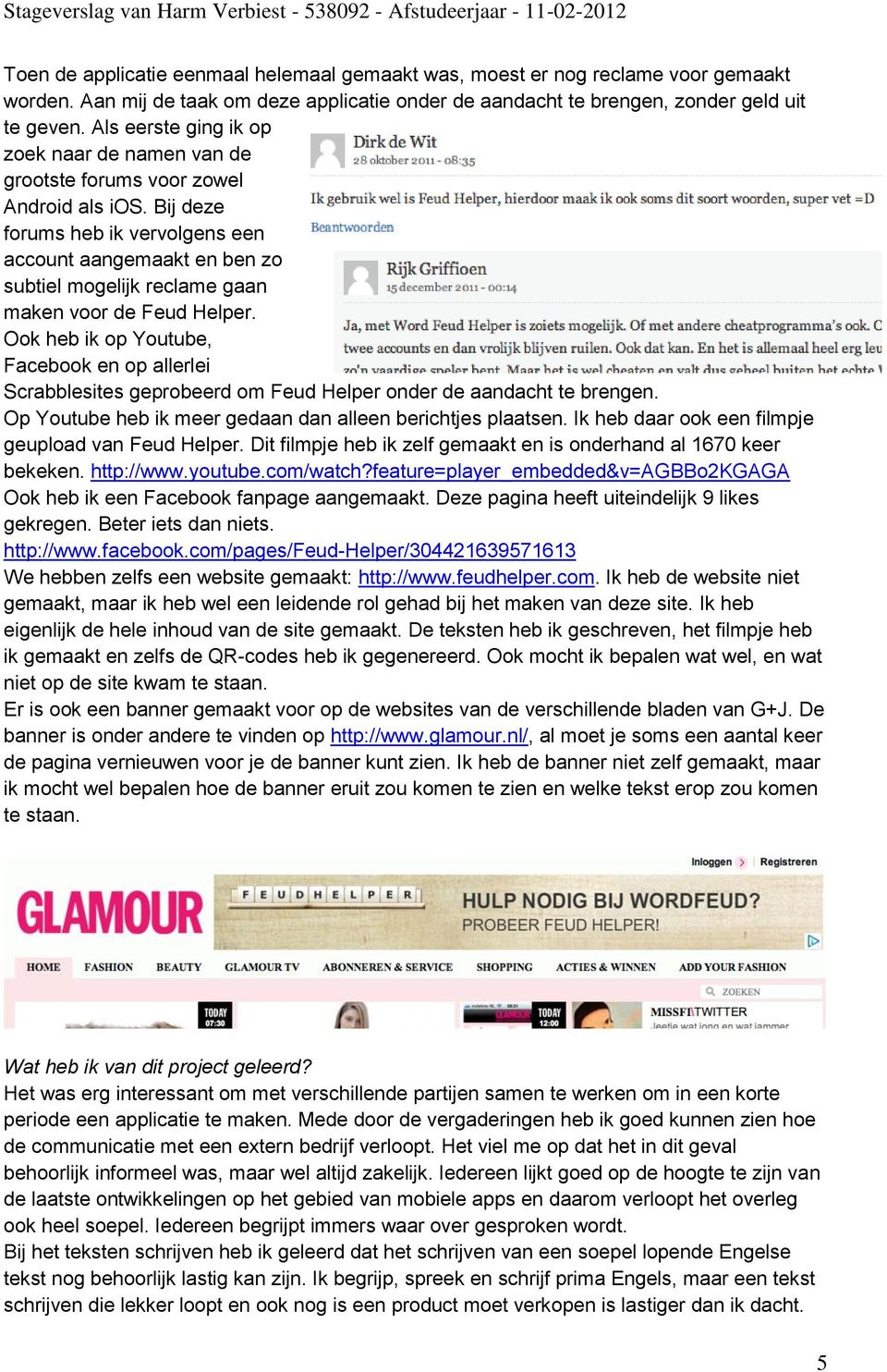 Bij deze forums heb ik vervolgens een account aangemaakt en ben zo subtiel mogelijk reclame gaan maken voor de Feud Helper.