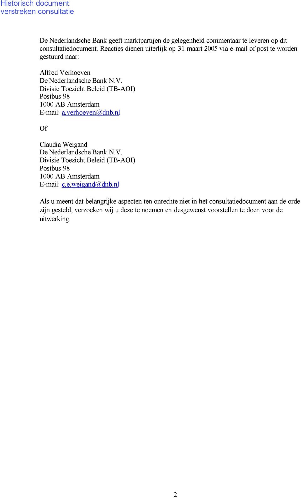 rhoeven De Nederlandsche Bank N.V. Divisie Toezicht Beleid (TB-AOI) Postbus 98 1000 AB Amsterdam E-mail: a.verhoeven@dnb.